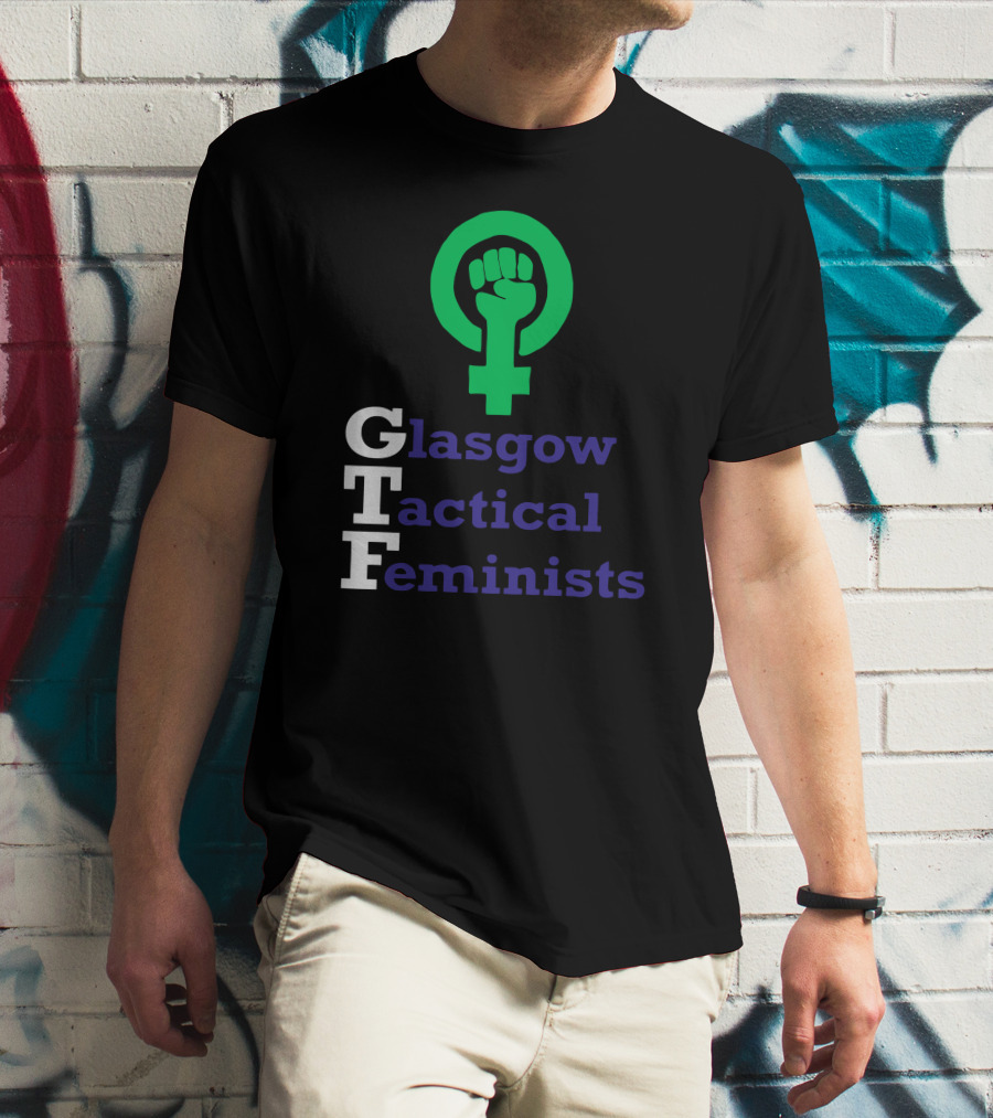 Glasgow Tactical Feminists GTF Fist Symbol Empowerment T-Shirt