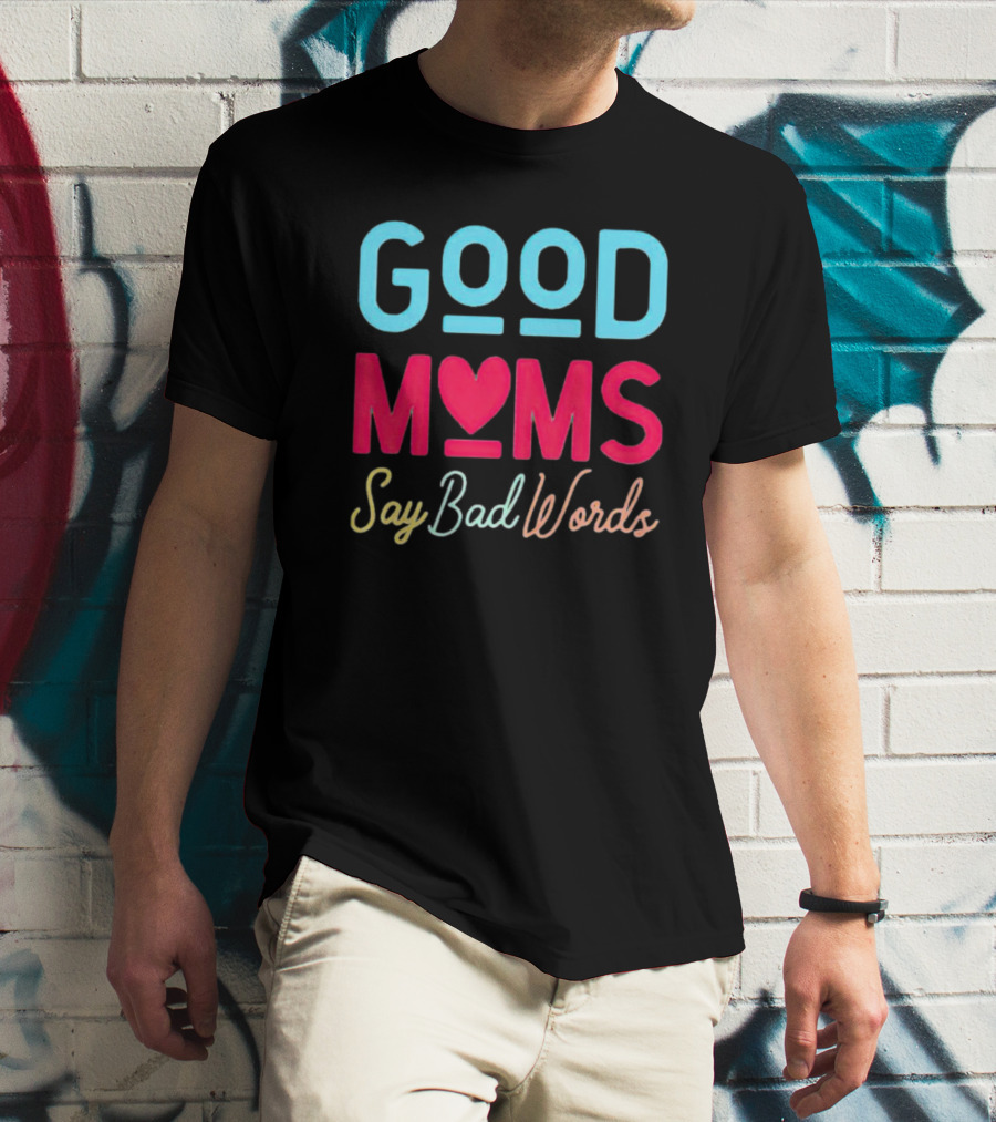Good Moms Say Bad Words Vintage Heart T-Shirt