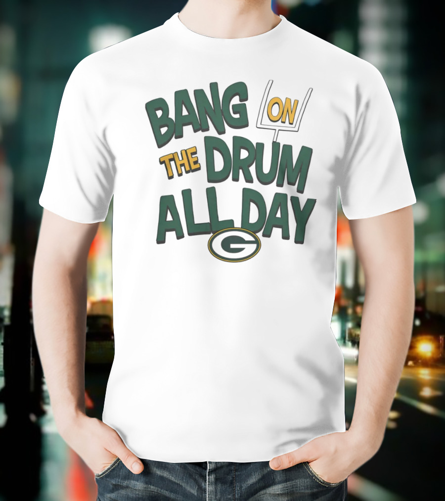 Green Packers Bang On The Drum All Day Football Spirit T-Shirt