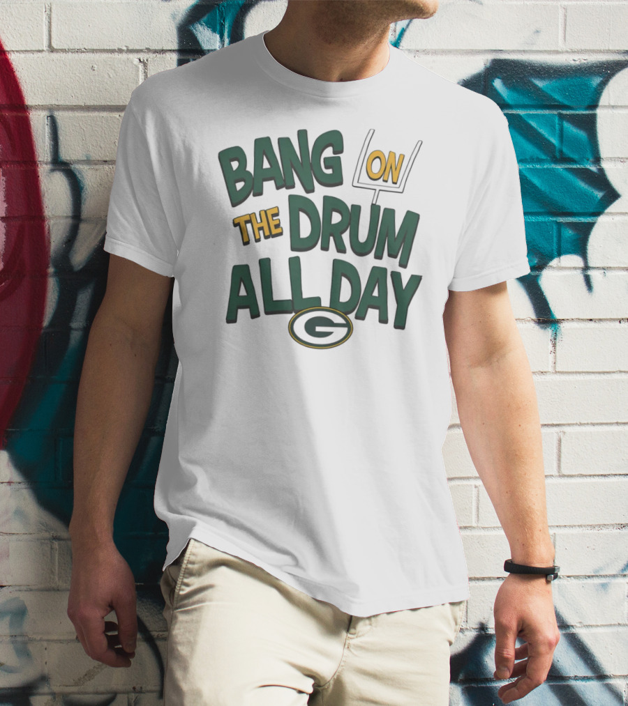 Green Packers Bang On The Drum All Day Football Spirit T-Shirt
