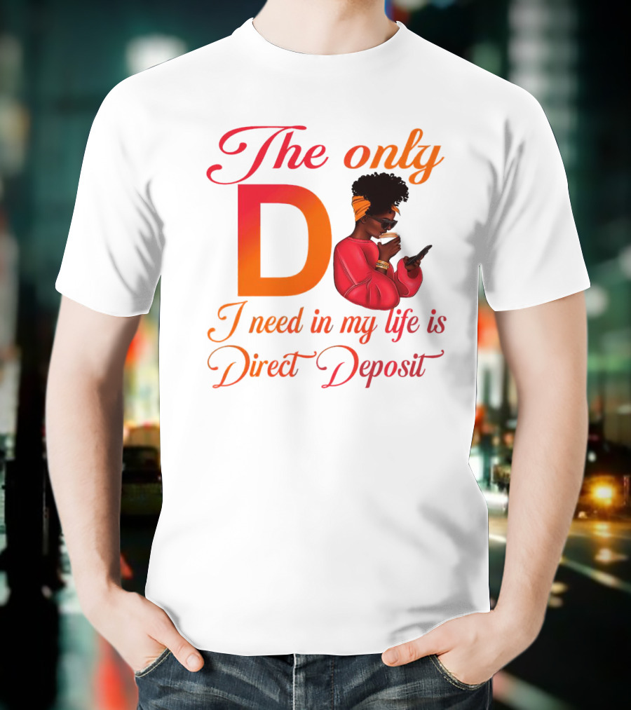 The Only D I Need In My Life Is Direct Deposit Bold Text Woman With Glasses, Headband, Coffee, And Phone T-Shirt