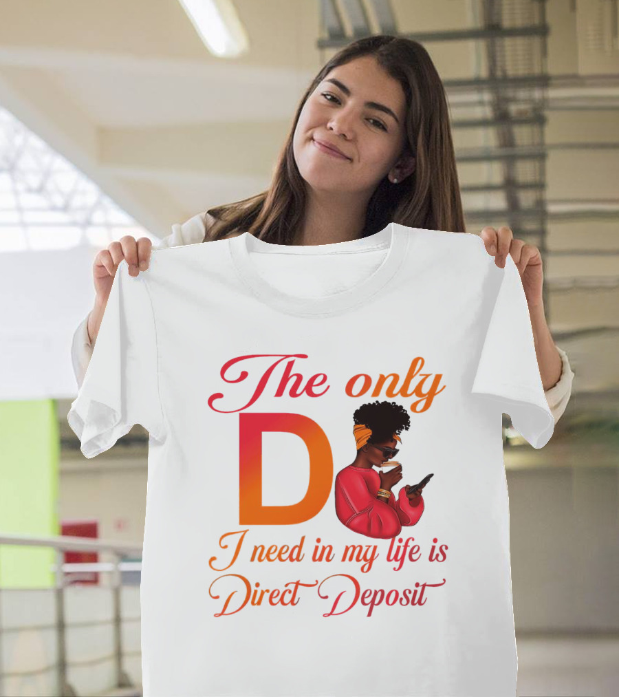 The Only D I Need In My Life Is Direct Deposit Bold Text Woman With Glasses, Headband, Coffee, And Phone T-Shirt