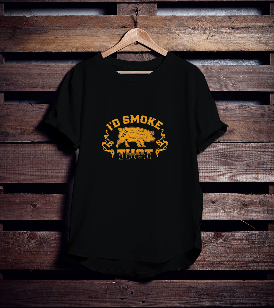 I’d Smoke That Pig Bacon Yum Get Some Mmmm T-Shirt