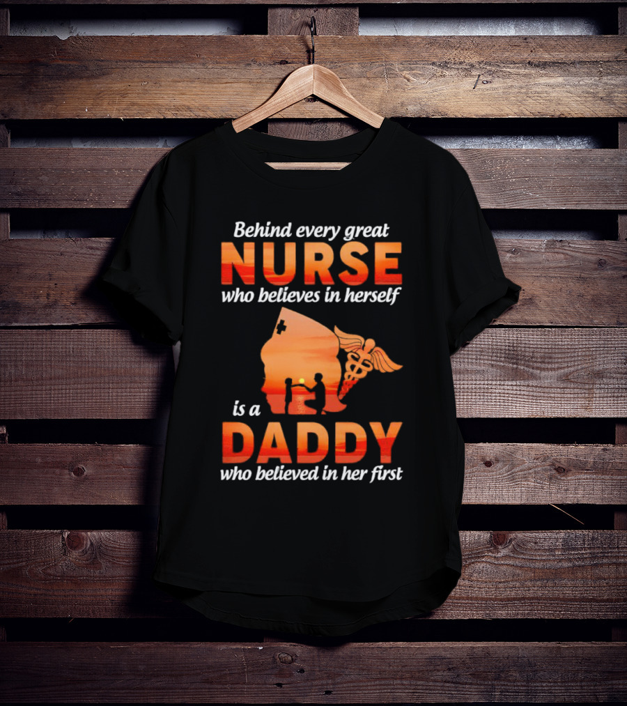 Nurse Daddy Behind Every Great Nurse Is A Daddy T-Shirt