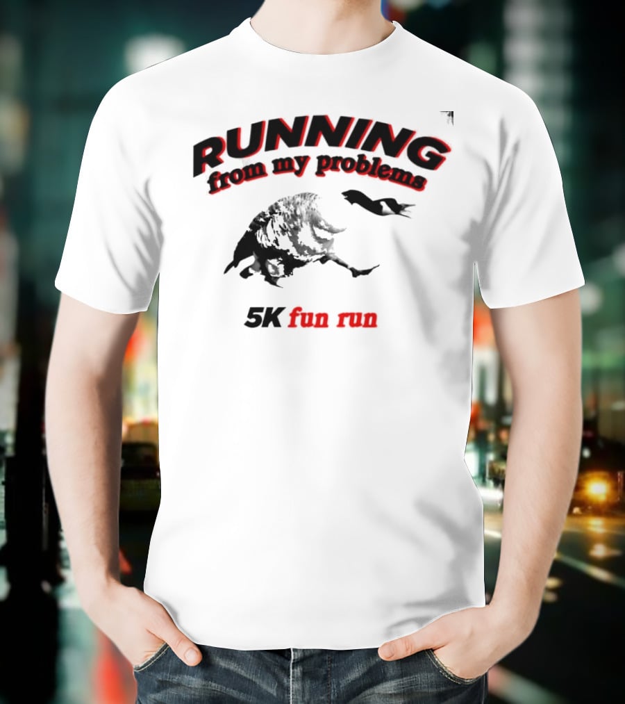 RUNNING From My Problems 5K Fun Run T-Shirt