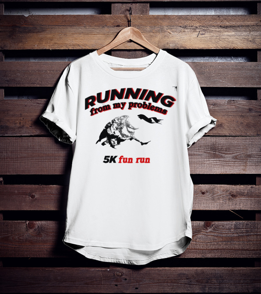 RUNNING From My Problems 5K Fun Run T-Shirt