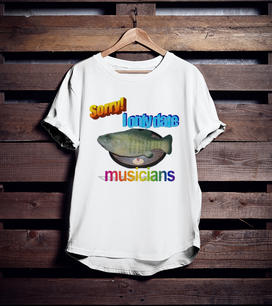 Sorry I Only Date Musicians Singing Fish Plaque T-Shirt