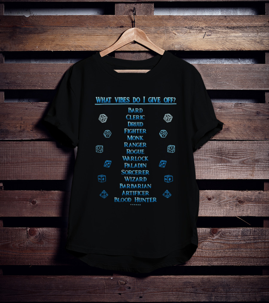 What Vibes Do I Give Off Bard Cleric Druid Fighter Monk Ranger Rogue Warlock Paladin Sorcerer Wizard Barbarian Artificer Blood Hunter Dungeons And Dragons T-Shirt