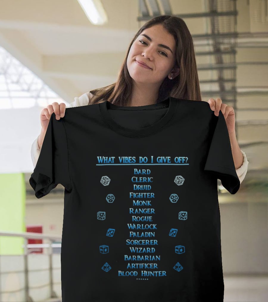 What Vibes Do I Give Off Bard Cleric Druid Fighter Monk Ranger Rogue Warlock Paladin Sorcerer Wizard Barbarian Artificer Blood Hunter Dungeons And Dragons T-Shirt