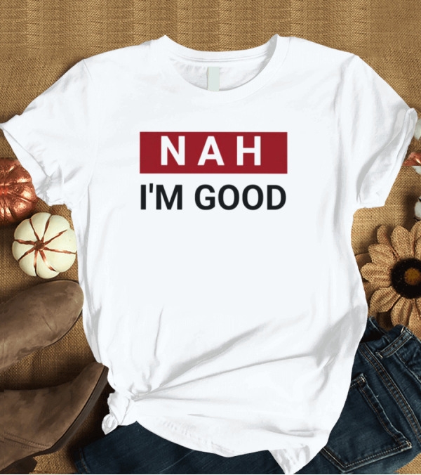 NAH I’m Good Bold Red T-Shirt