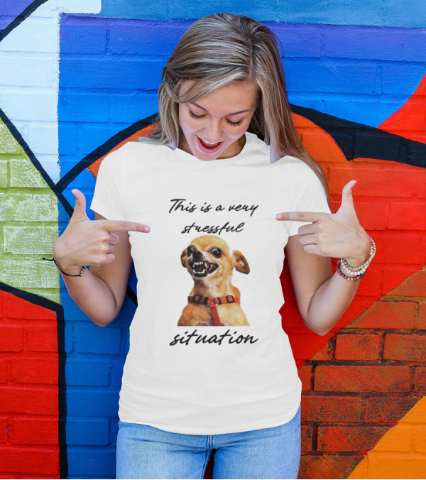 This Is A Very Stressful Situation With Grinning Dog Image T-Shirt