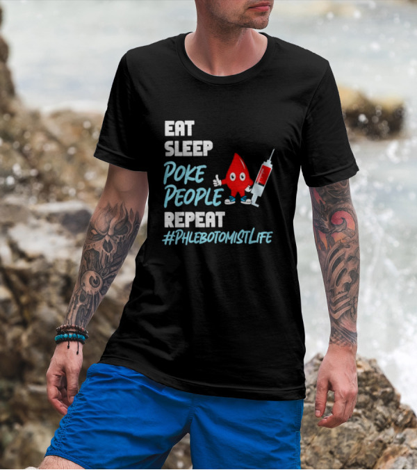 EAT SLEEP POKE PEOPLE REPEAT #PHLEBOTOMISTLIFE T-Shirt