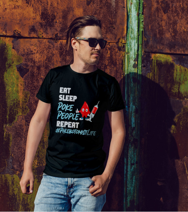 EAT SLEEP POKE PEOPLE REPEAT #PHLEBOTOMISTLIFE T-Shirt