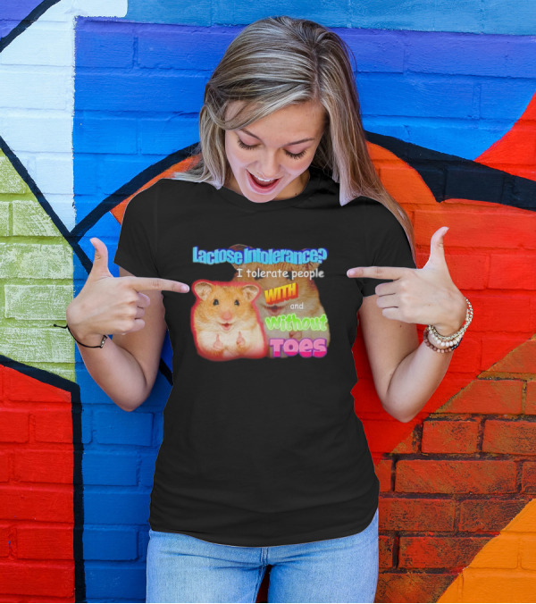 Lactose Intolerance? I Tolerate People With And Without Toes Hamster T-Shirt