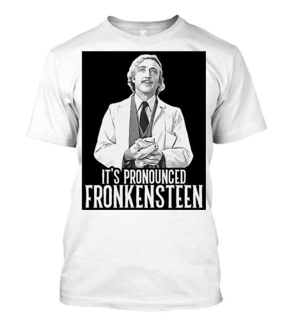 Young Frankenstein It's Pronounced Fronkensteen Gene Wilder T-Shirt