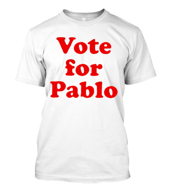 Vote For Pablo Serigraph T-Shirt