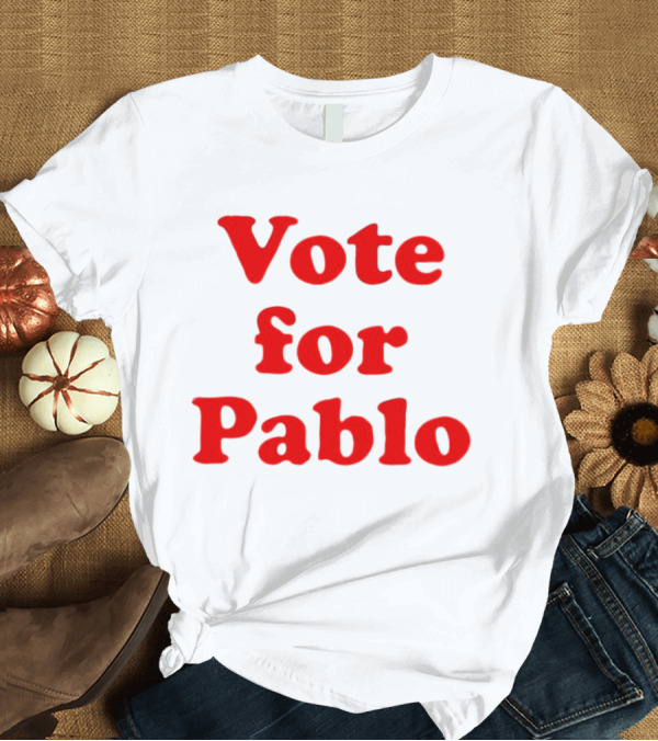Vote For Pablo Serigraph T-Shirt