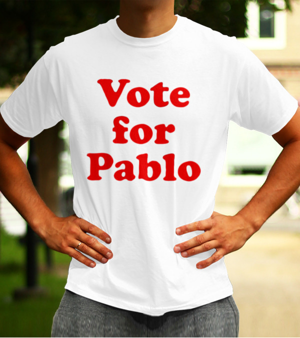 Vote For Pablo Serigraph T-Shirt