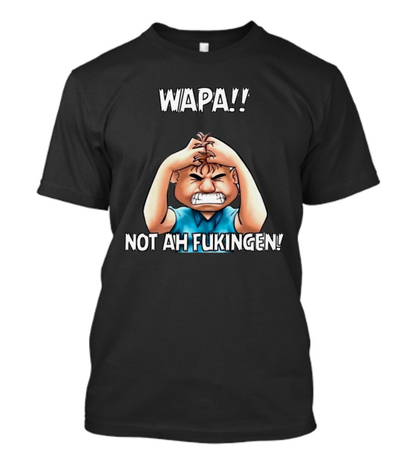 Wapa Not Ah Fukingen Frustrated Cartoon Character Illustrative T-Shirt