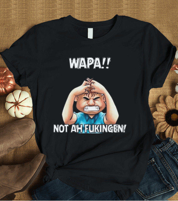 Wapa Not Ah Fukingen Frustrated Cartoon Character Illustrative T-Shirt