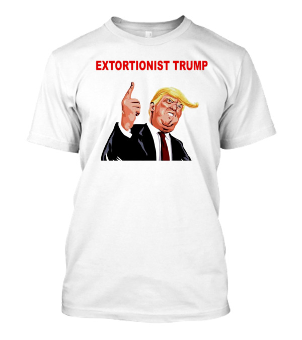 EXTORTIONIST TRUMP T-Shirt