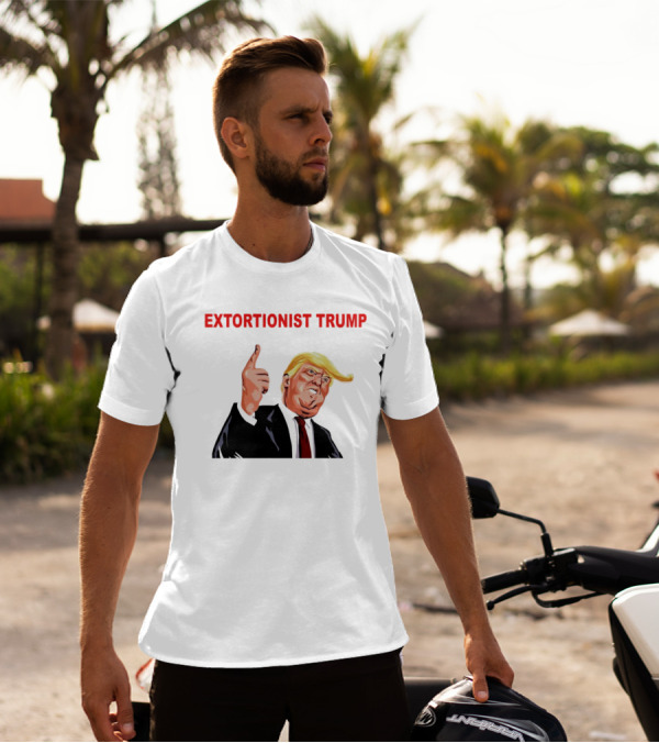 EXTORTIONIST TRUMP T-Shirt