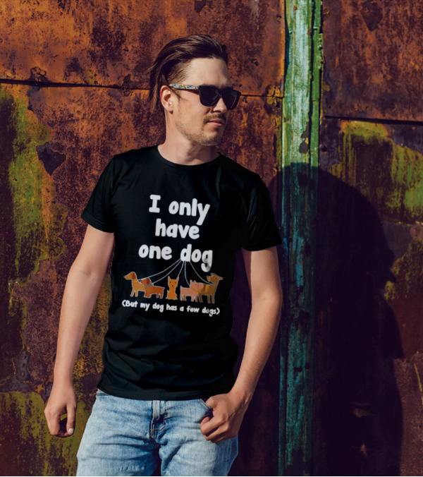 I Only Have One Dog But My Dog Has A Few Dogs T-Shirt