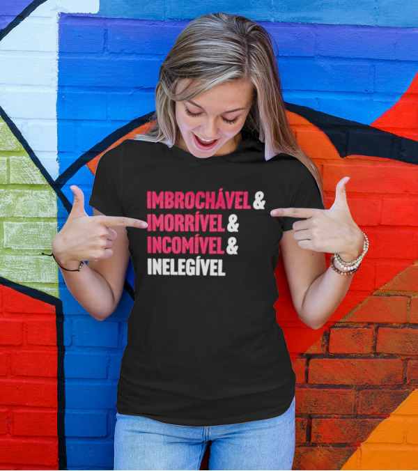 Imbrochável Imorrível Incomível Inelegível T-Shirt