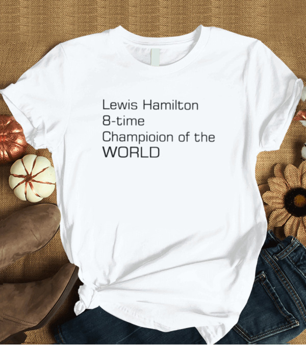 Lewis Hamilton 8-Time Champion Of The World T-Shirt