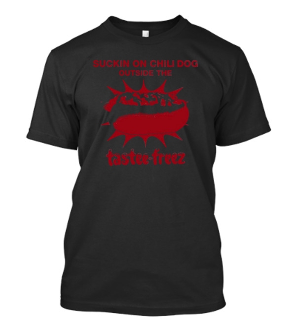 Suckin On Chili Dog Outside The Tastee Freez With Red Hot Dog T-Shirt