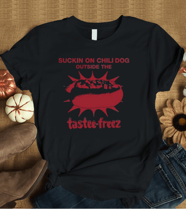 Suckin On Chili Dog Outside The Tastee Freez With Red Hot Dog T-Shirt