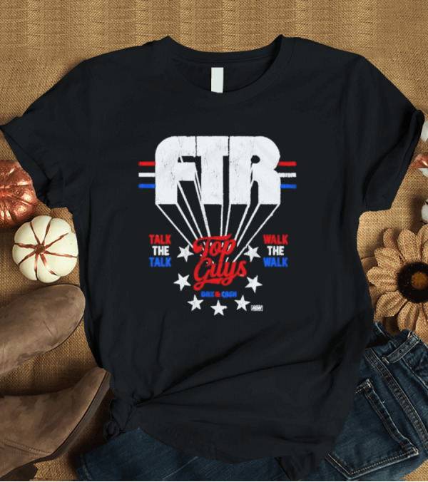 FTR Top Guys Talk The Talk Walk The Walk Dax And Cash T-Shirt