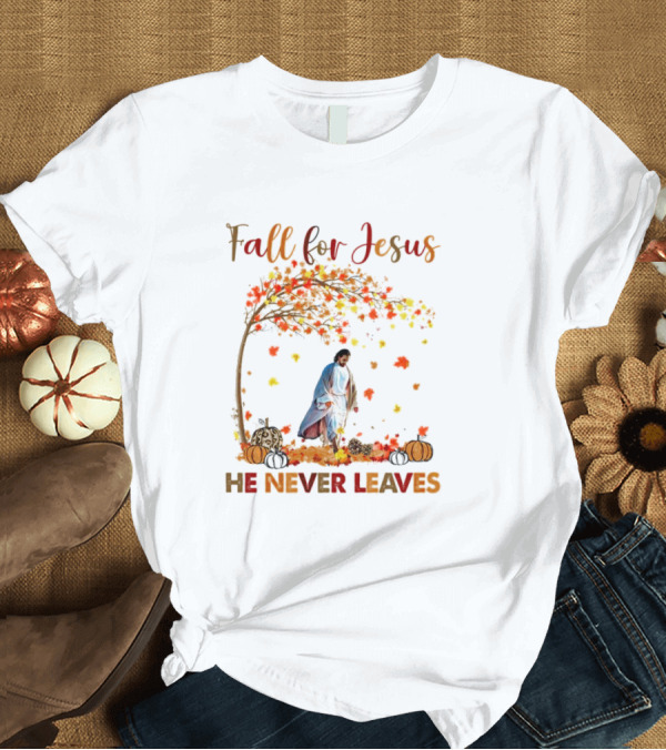 Fall For Jesus He Never Leaves Autumn Leaves And Pumpkins T-Shirt