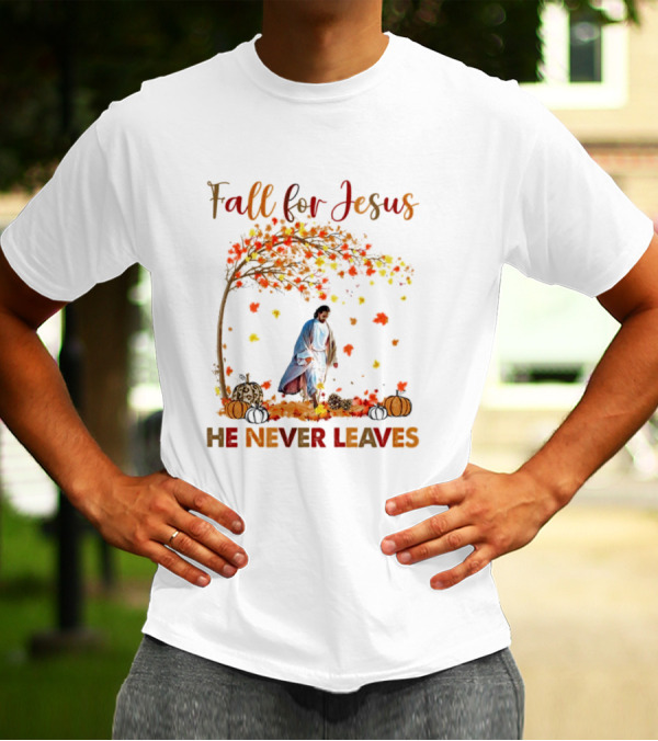 Fall For Jesus He Never Leaves Autumn Leaves And Pumpkins T-Shirt