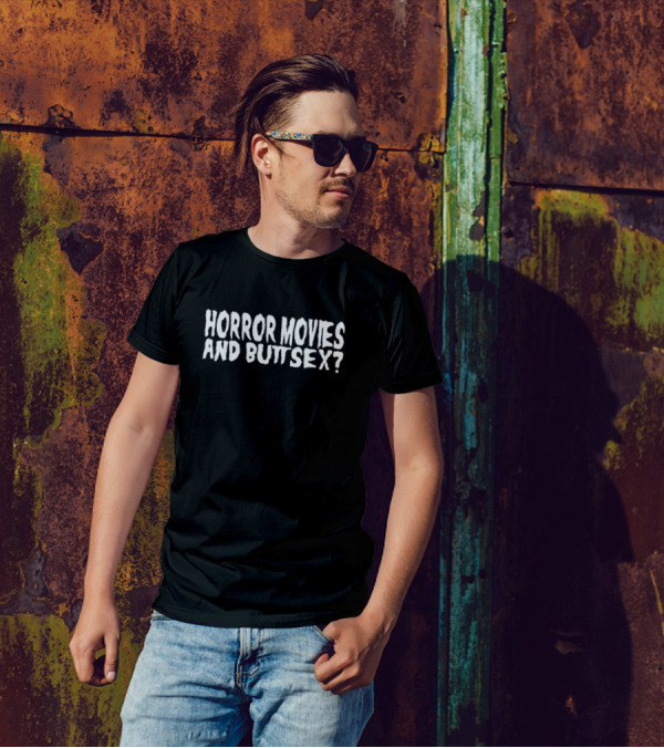 Horror Movies And Buttsex? T-Shirt