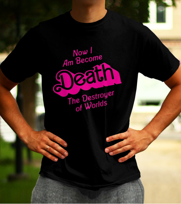 Now I Am Become Death The Destroyer Of Worlds Barbie Movie T-Shirt