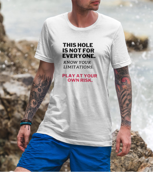 This Hole Is Not For Everyone Know Your Limitations Play At Your Own Risk T-Shirt