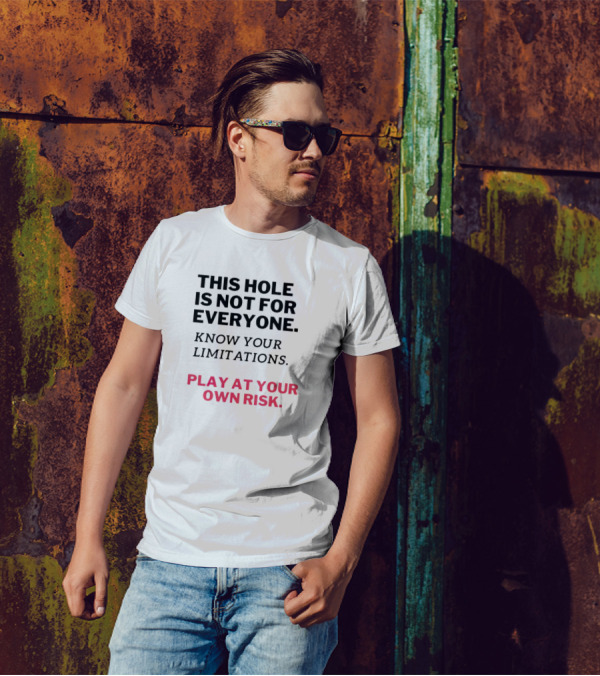 This Hole Is Not For Everyone Know Your Limitations Play At Your Own Risk T-Shirt