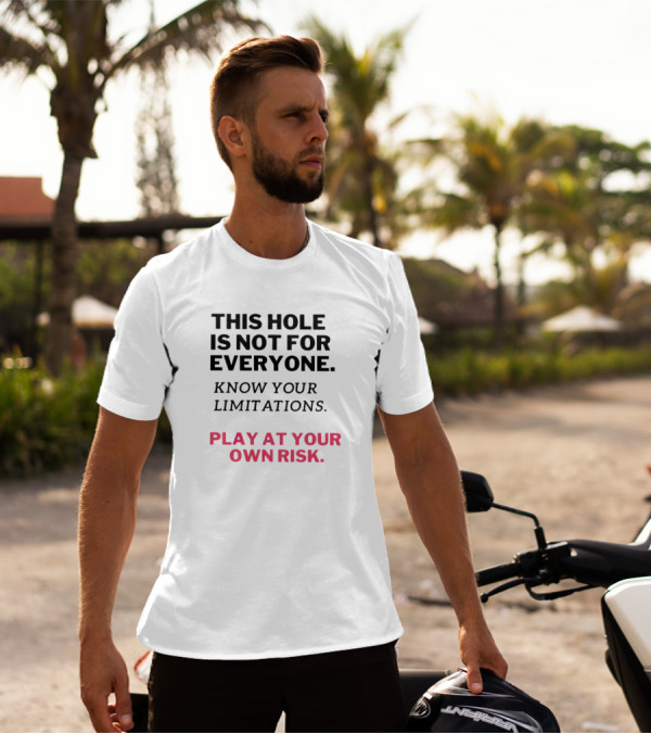 This Hole Is Not For Everyone Know Your Limitations Play At Your Own Risk T-Shirt