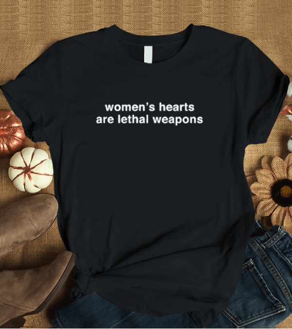 Women’s Hearts Are Lethal Weapons Phrase T-Shirt
