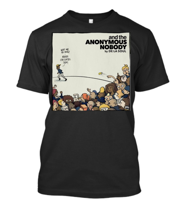 Nobody Can Control De La Soul And The Anonymous Nobody Cartoon Crowd T-Shirt