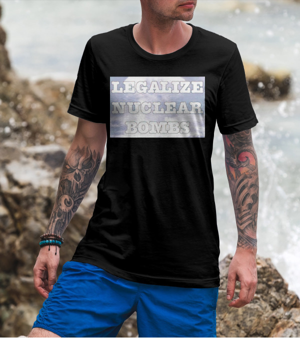 Legalize Nuclear Bombs Mushroom Cloud Background T-Shirt