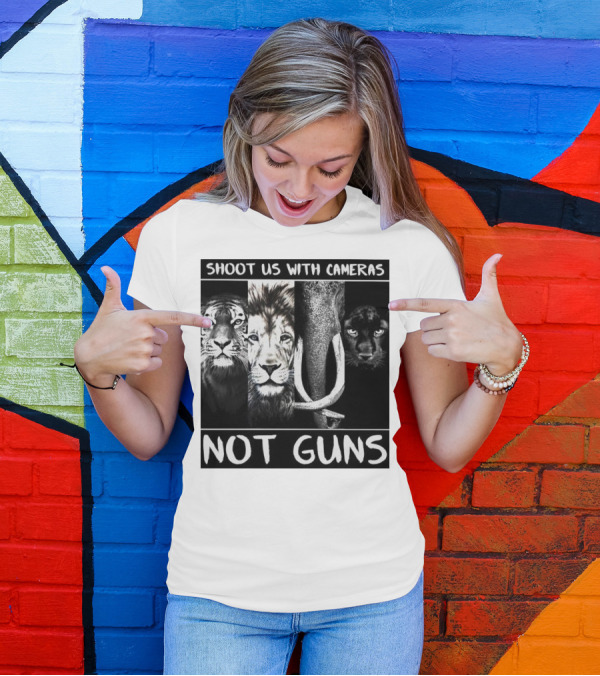 SHOOT US WITH CAMERAS NOT GUNS Tiger Lion Elephant Panther T-Shirt