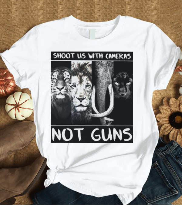 SHOOT US WITH CAMERAS NOT GUNS Tiger Lion Elephant Panther T-Shirt