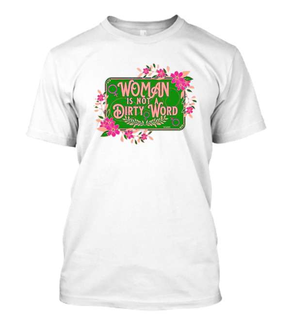 WOMAN IS NOT A DIRTY WORD Pink Floral Feminist Typography T-Shirt
