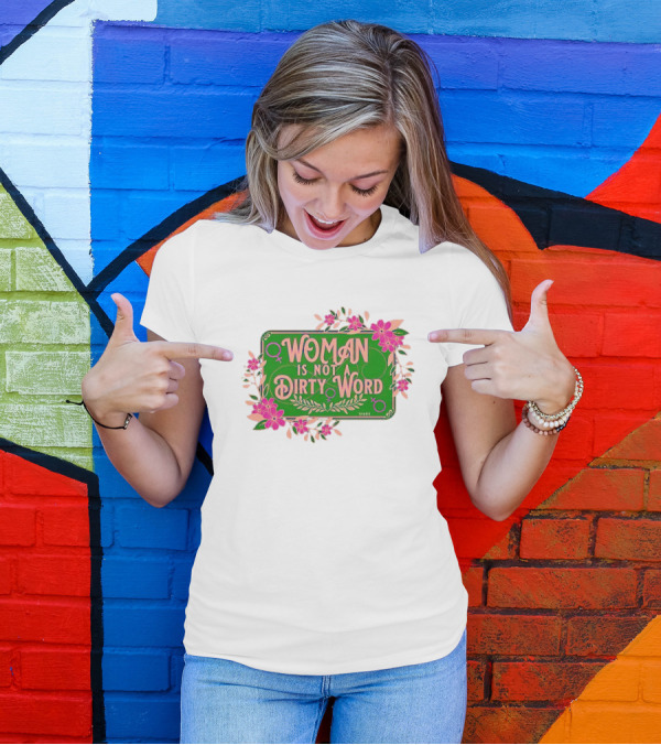 WOMAN IS NOT A DIRTY WORD Pink Floral Feminist Typography T-Shirt