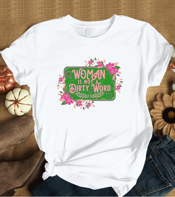 WOMAN IS NOT A DIRTY WORD Pink Floral Feminist Typography T-Shirt