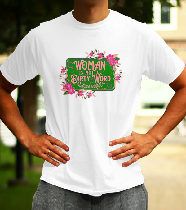 WOMAN IS NOT A DIRTY WORD Pink Floral Feminist Typography T-Shirt