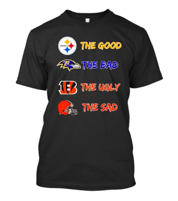 Steelers The Good Ravens The Bad Bengals The Ugly Browns The Sad T-Shirt