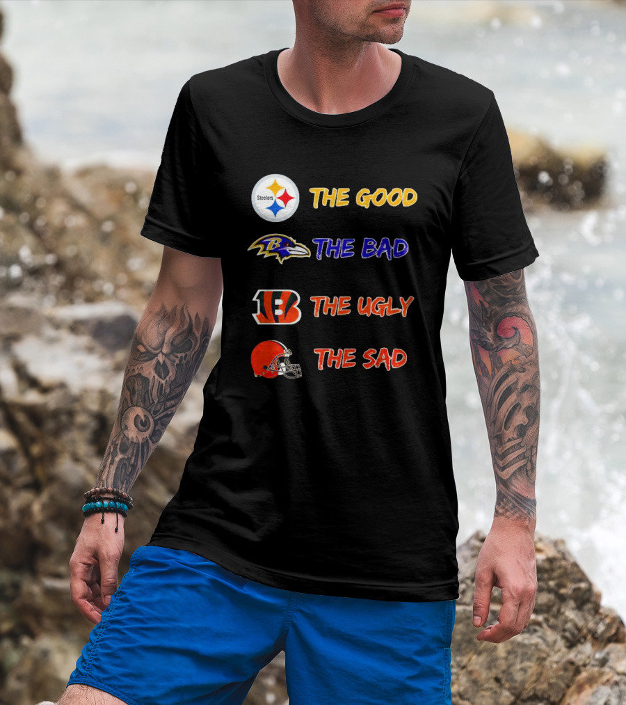 Steelers The Good Ravens The Bad Bengals The Ugly Browns The Sad T-Shirt